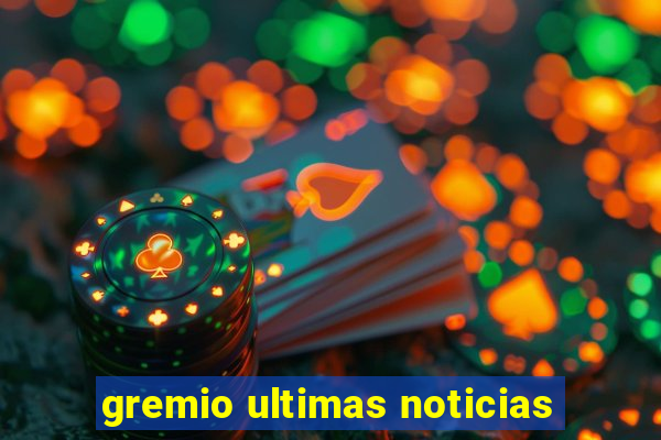 gremio ultimas noticias